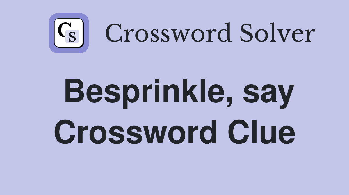 Besprinkle, say Crossword Clue