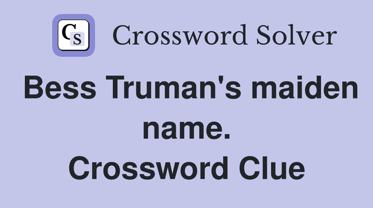 Bess Truman's maiden name. Crossword Clue
