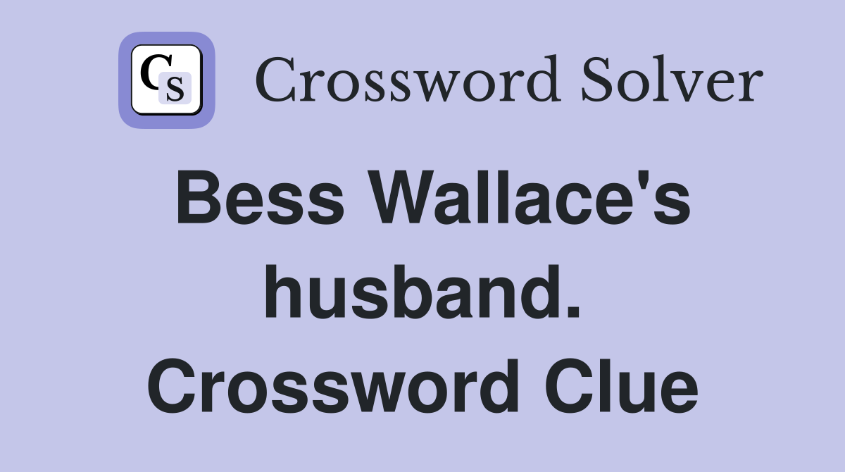 Bess Wallace's husband. Crossword Clue