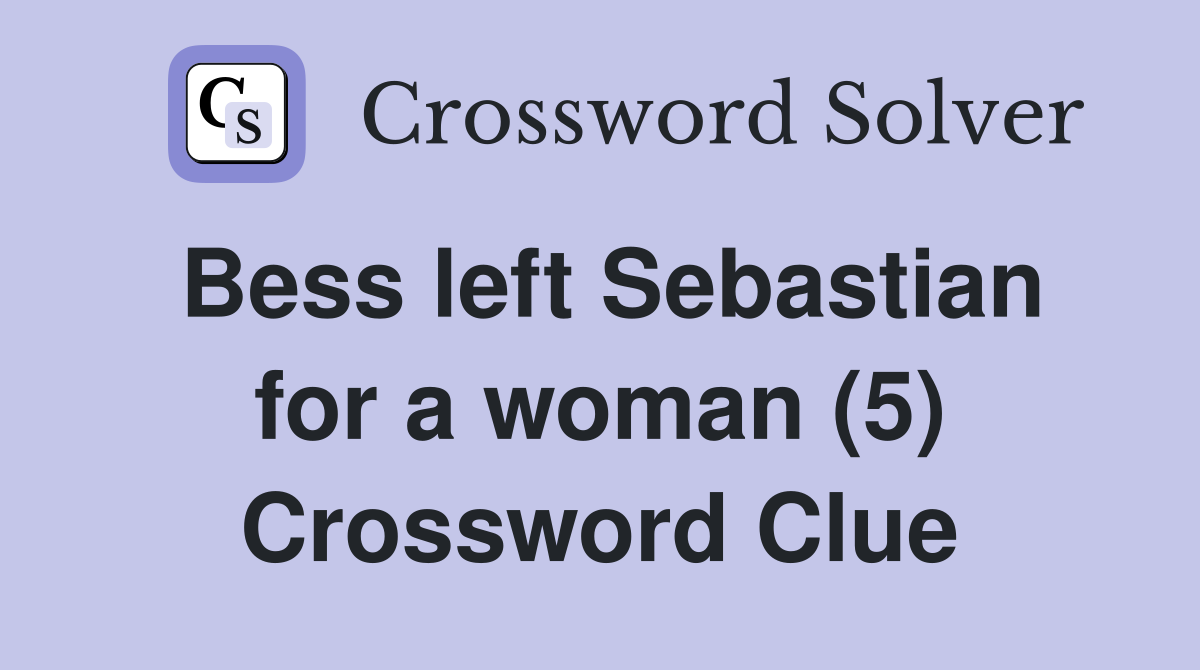 Bess left Sebastian for a woman (5) Crossword Clue