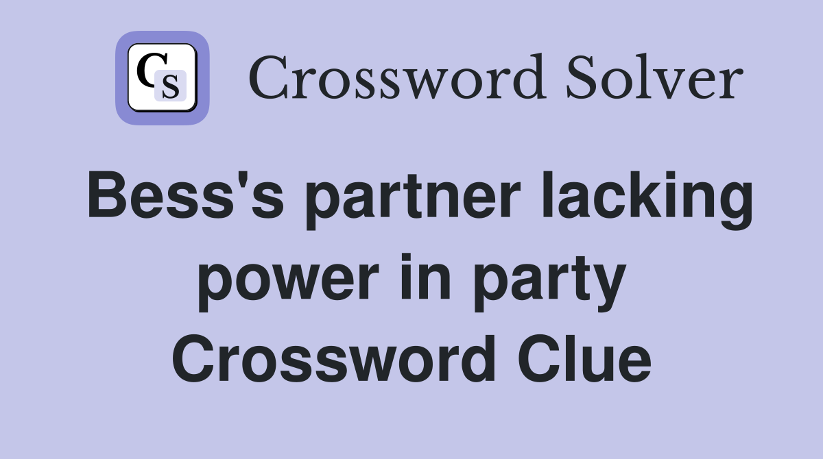 Bess's partner lacking power in party Crossword Clue