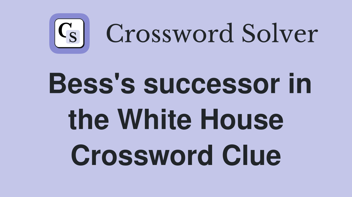 Bess's successor in the White House Crossword Clue