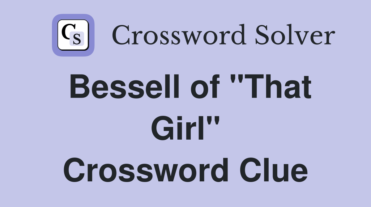 Bessell of "That Girl" Crossword Clue