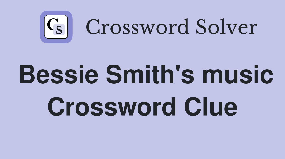 Bessie Smith's music Crossword Clue