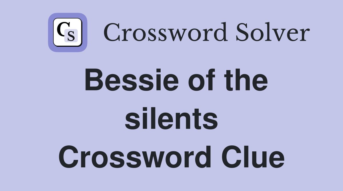 Bessie of the silents Crossword Clue