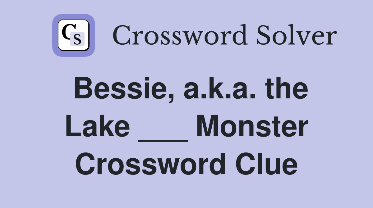 Bessie, a.k.a. the Lake ___ Monster Crossword Clue