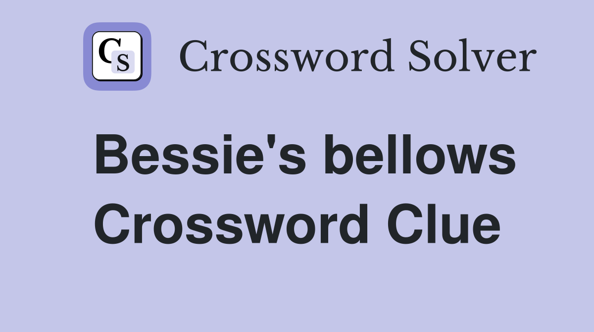 Bessie's bellows Crossword Clue