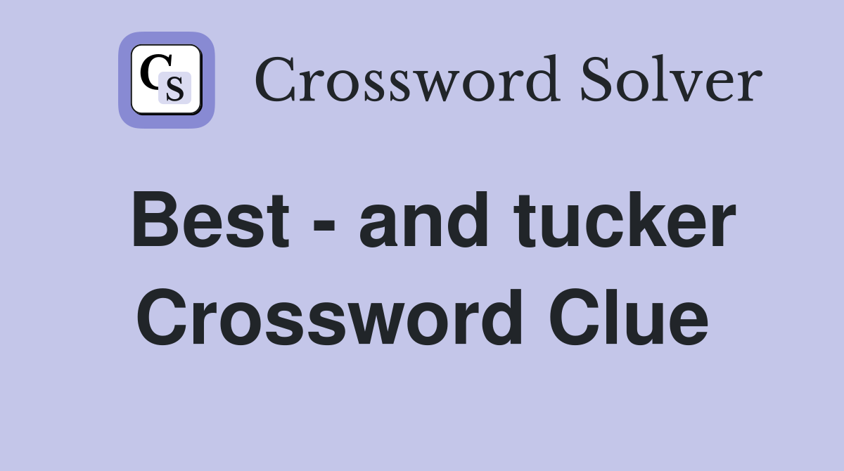 Best - and tucker Crossword Clue