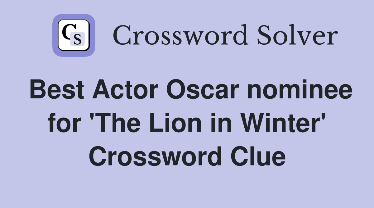 Best Actor Oscar nominee for 'The Lion in Winter' Crossword Clue