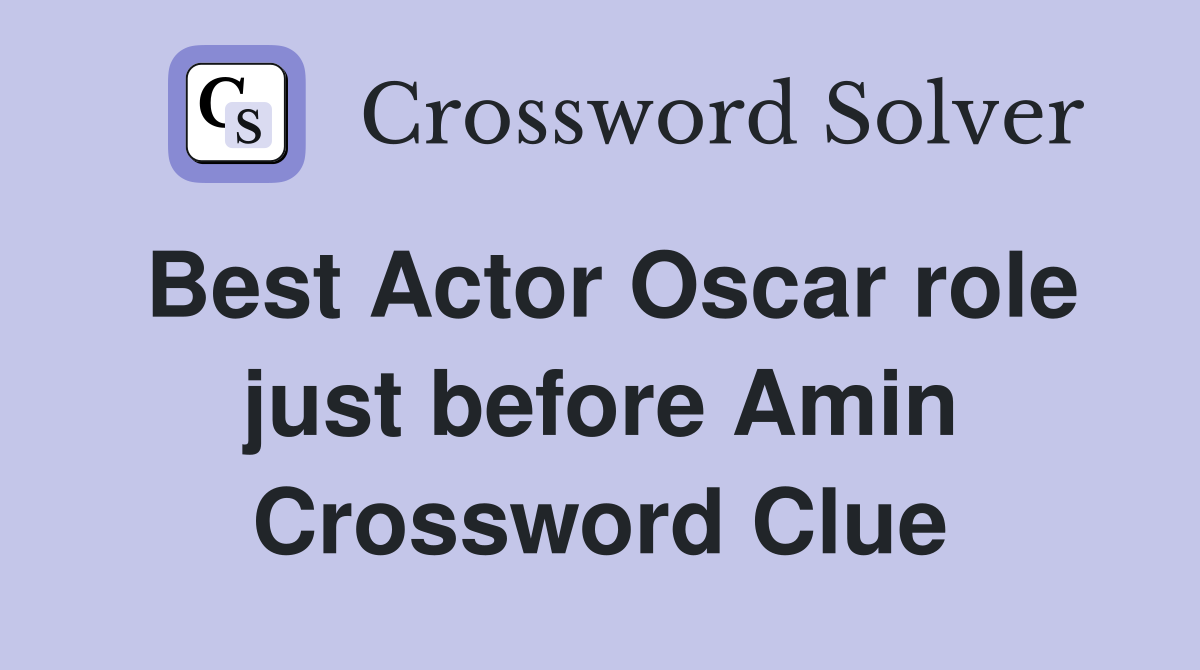 Best Actor Oscar role just before Amin Crossword Clue