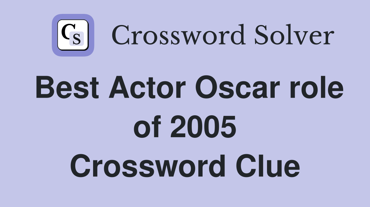 Best Actor Oscar role of 2005 Crossword Clue