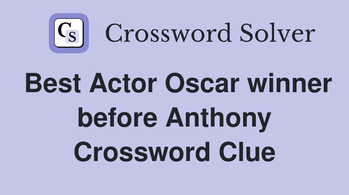 Best Actor Oscar winner before Anthony Crossword Clue