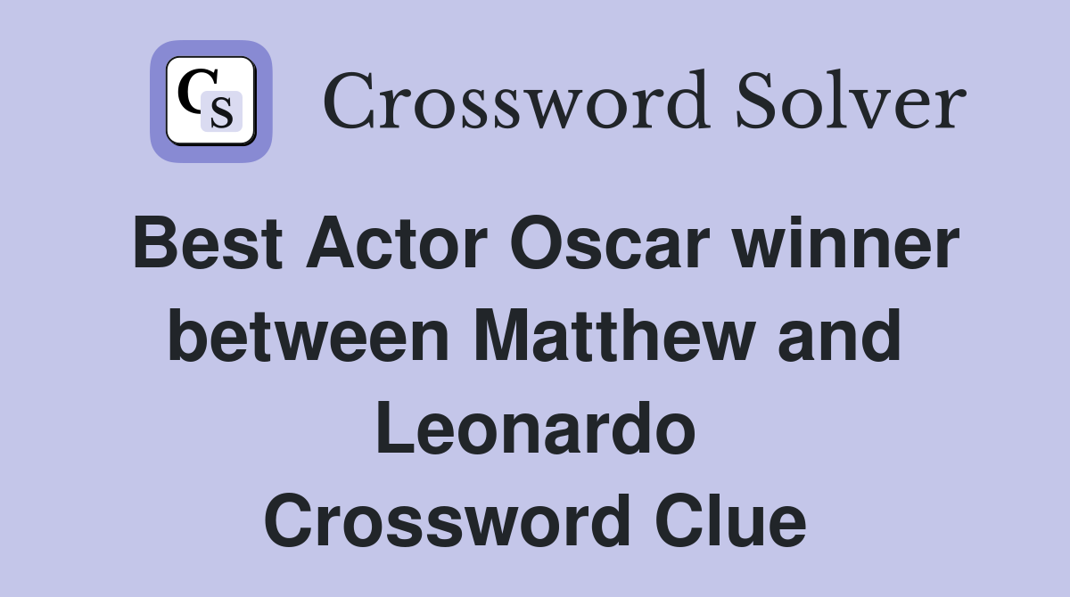 Best Actor Oscar winner between Matthew and Leonardo Crossword Clue