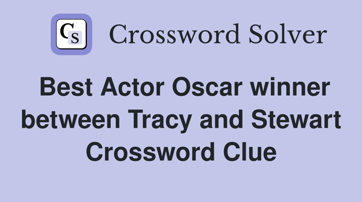 Best Actor Oscar winner between Tracy and Stewart Crossword Clue