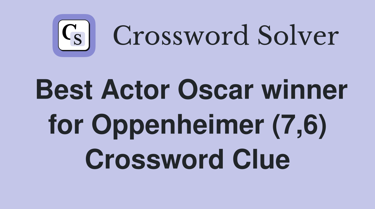 Best Actor Oscar winner for Oppenheimer (7,6) - Crossword Clue Answers ...