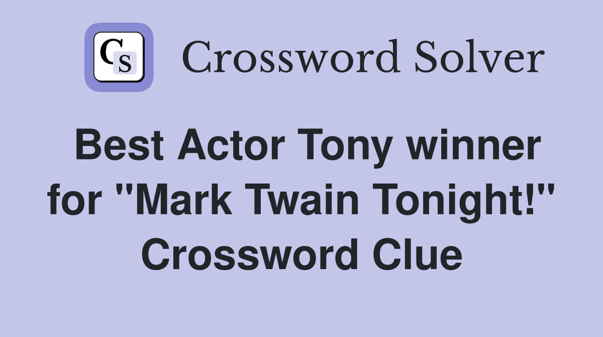 Best Actor Tony winner for "Mark Twain Tonight!" Crossword Clue