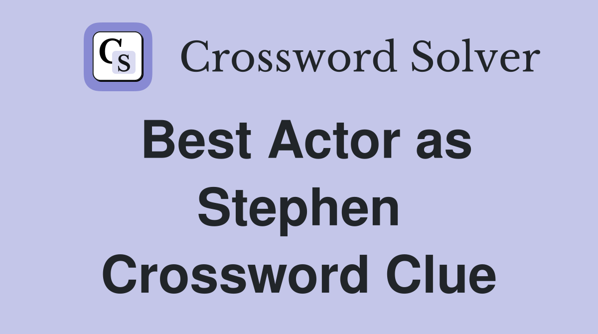 Best Actor as Stephen Crossword Clue