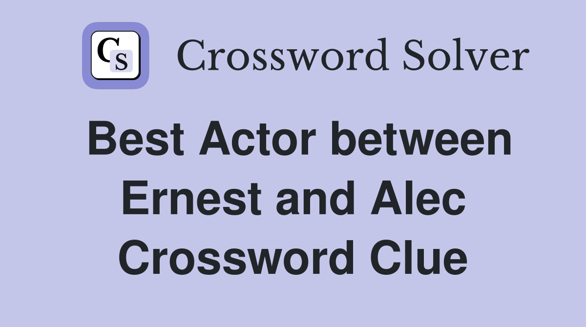 Best Actor between Ernest and Alec Crossword Clue