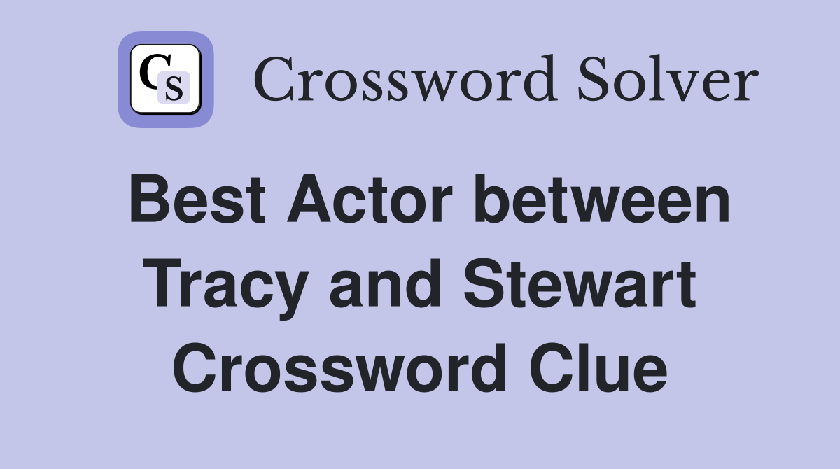 Best Actor between Tracy and Stewart Crossword Clue