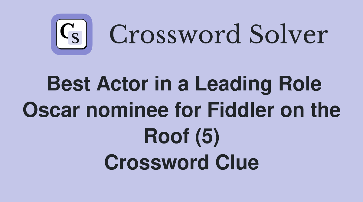 Best Actor in a Leading Role Oscar nominee for Fiddler on the Roof (5) Crossword Clue
