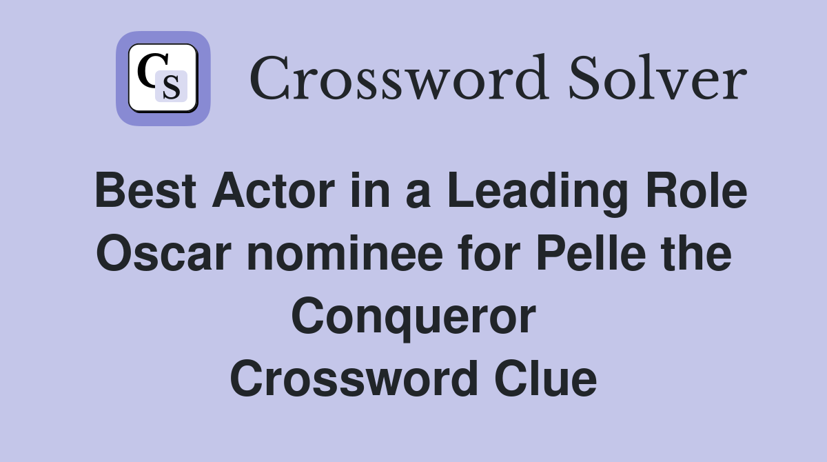 Best Actor in a Leading Role Oscar nominee for Pelle the Conqueror Crossword Clue