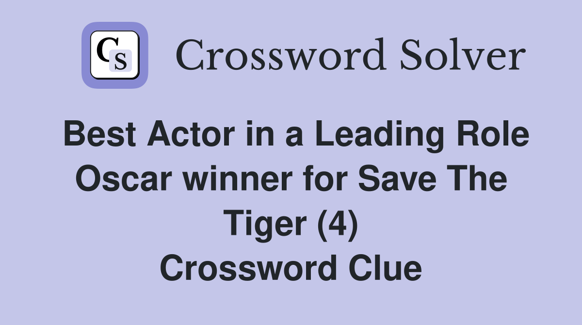 Best Actor in a Leading Role Oscar winner for Save The Tiger (4) Crossword Clue