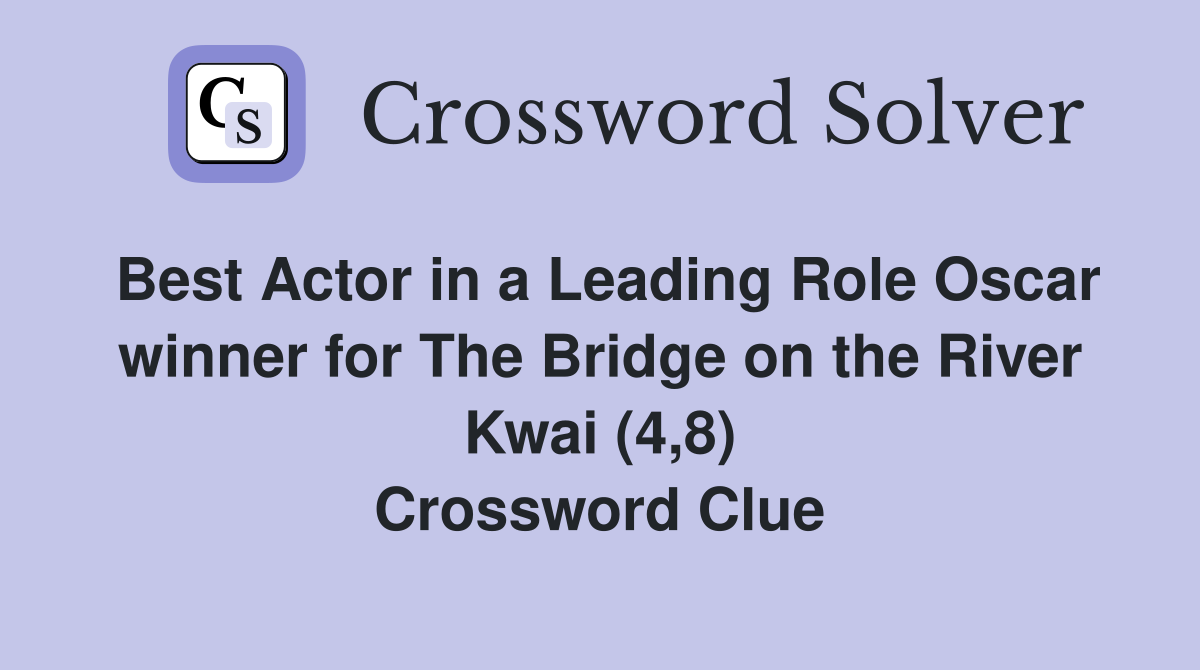 Best Actor in a Leading Role Oscar winner for The Bridge on the River Kwai (4,8) Crossword Clue