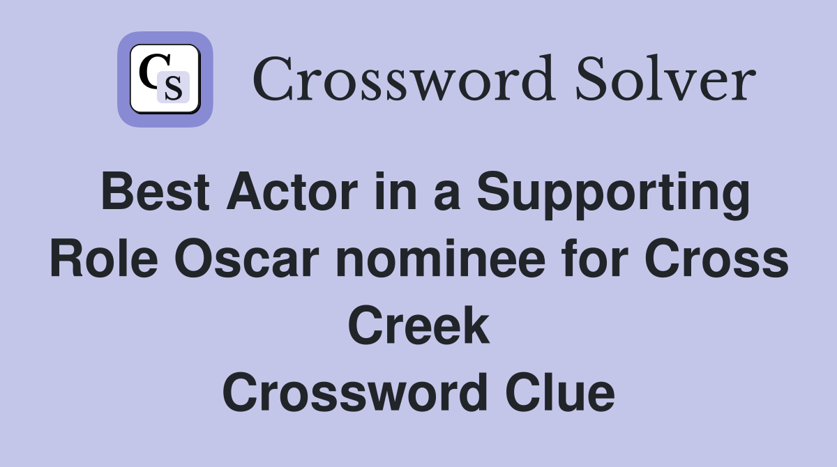 Best Actor in a Supporting Role Oscar nominee for Cross Creek Crossword Clue