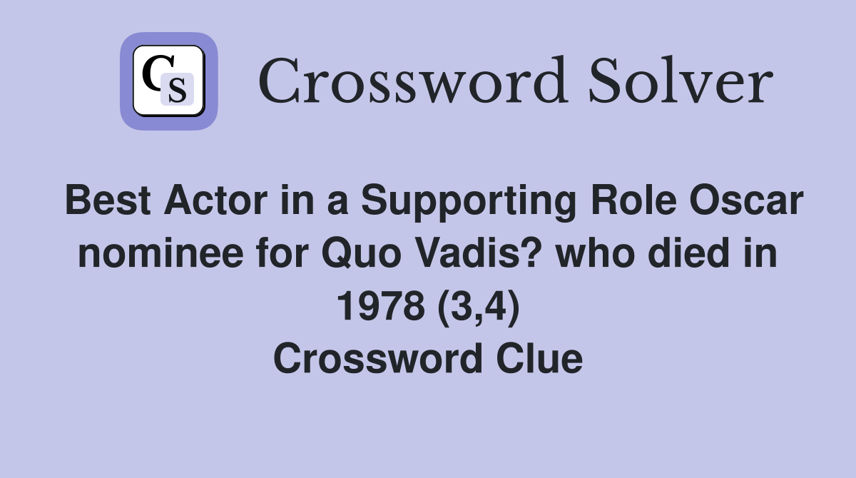Best Actor in a Supporting Role Oscar nominee for Quo Vadis? who died in 1978 (3,4) Crossword Clue