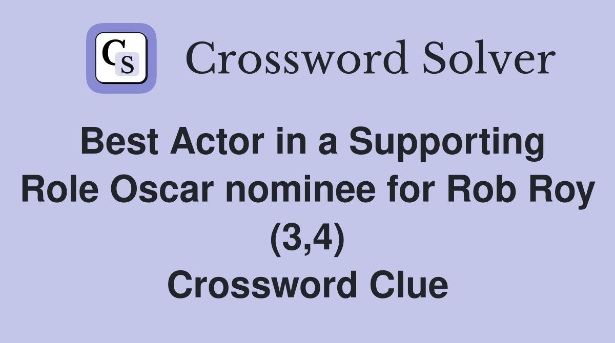 Best Actor in a Supporting Role Oscar nominee for Rob Roy (3,4) Crossword Clue