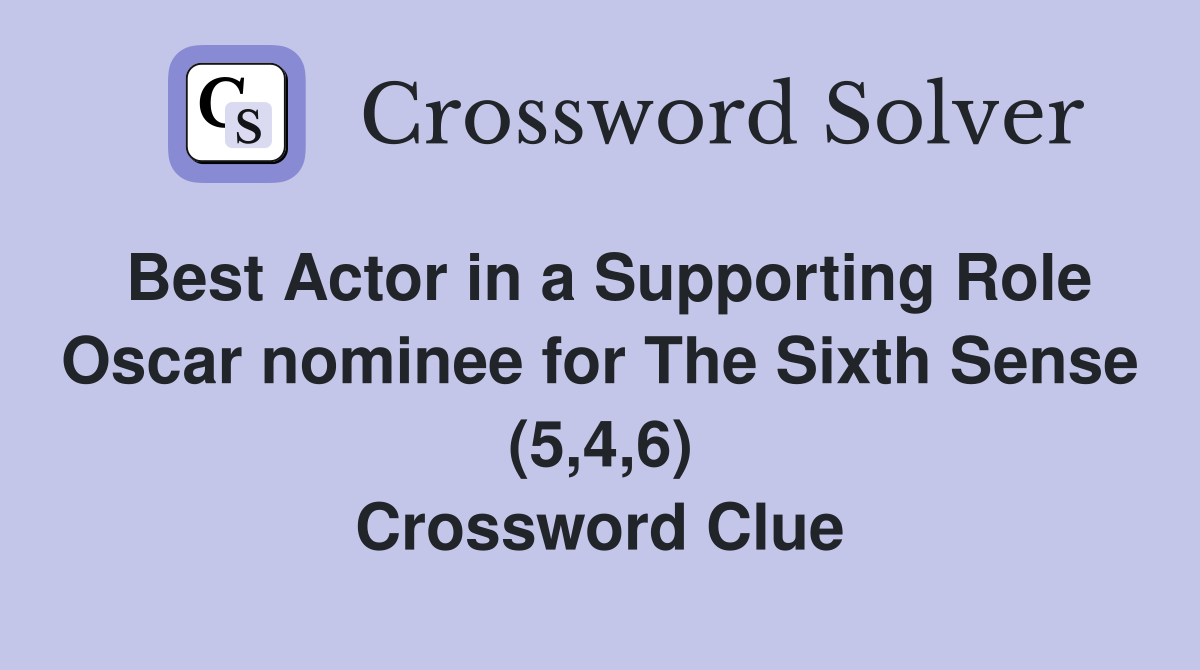 Best Actor in a Supporting Role Oscar nominee for The Sixth Sense (5,4,6) Crossword Clue