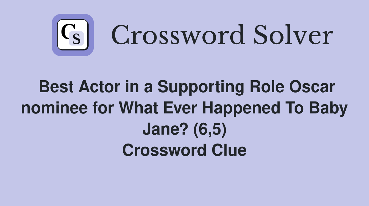 Best Actor in a Supporting Role Oscar nominee for What Ever Happened To Baby Jane? (6,5) Crossword Clue
