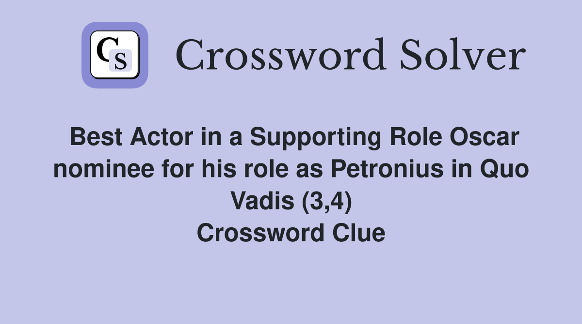 Best Actor in a Supporting Role Oscar nominee for his role as Petronius in Quo Vadis (3,4) Crossword Clue