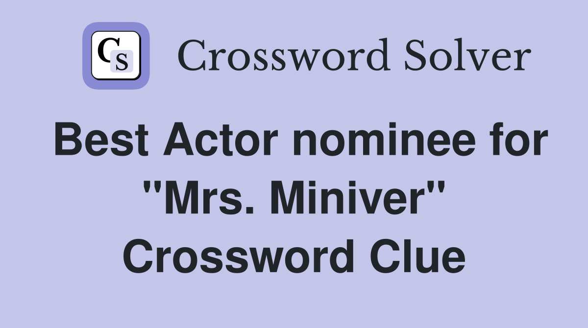 Best Actor nominee for "Mrs. Miniver" Crossword Clue