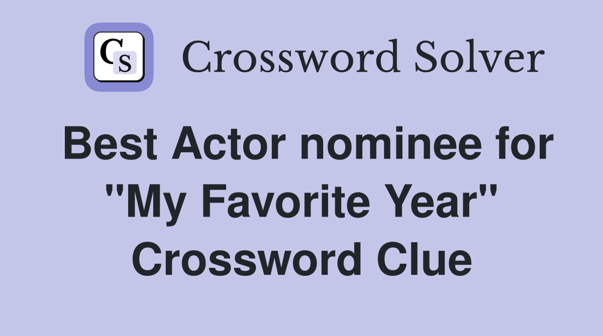 Best Actor nominee for "My Favorite Year" Crossword Clue