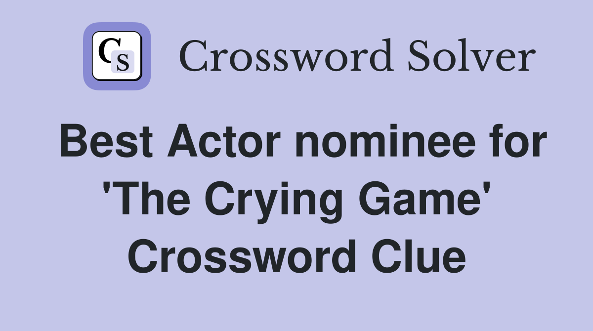 Best Actor nominee for 'The Crying Game' Crossword Clue