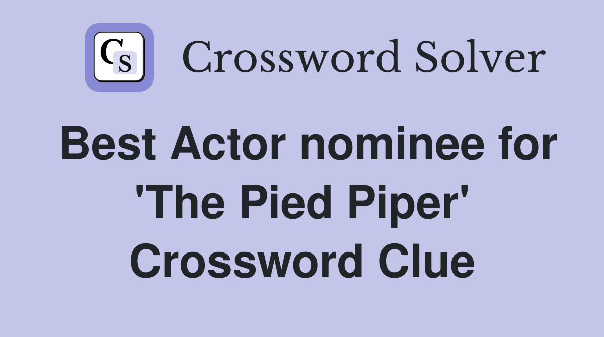 Best Actor nominee for 'The Pied Piper' Crossword Clue
