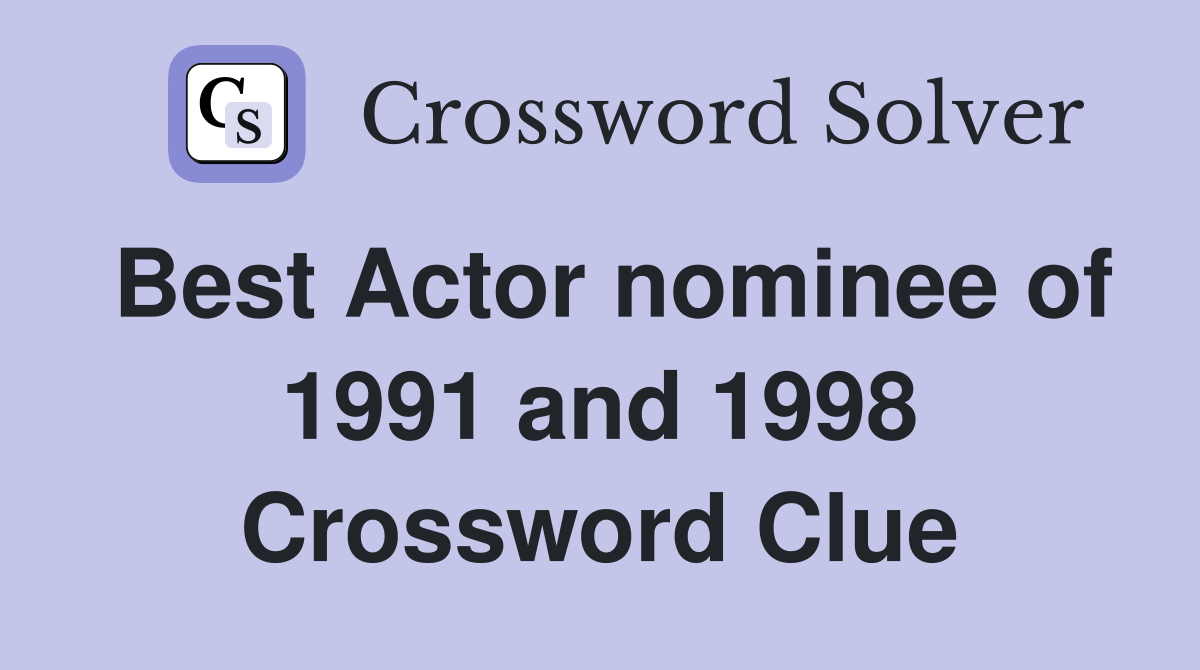 Best Actor nominee of 1991 and 1998 Crossword Clue