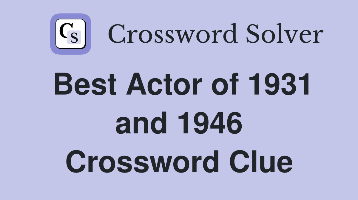 Best Actor of 1931 and 1946 Crossword Clue