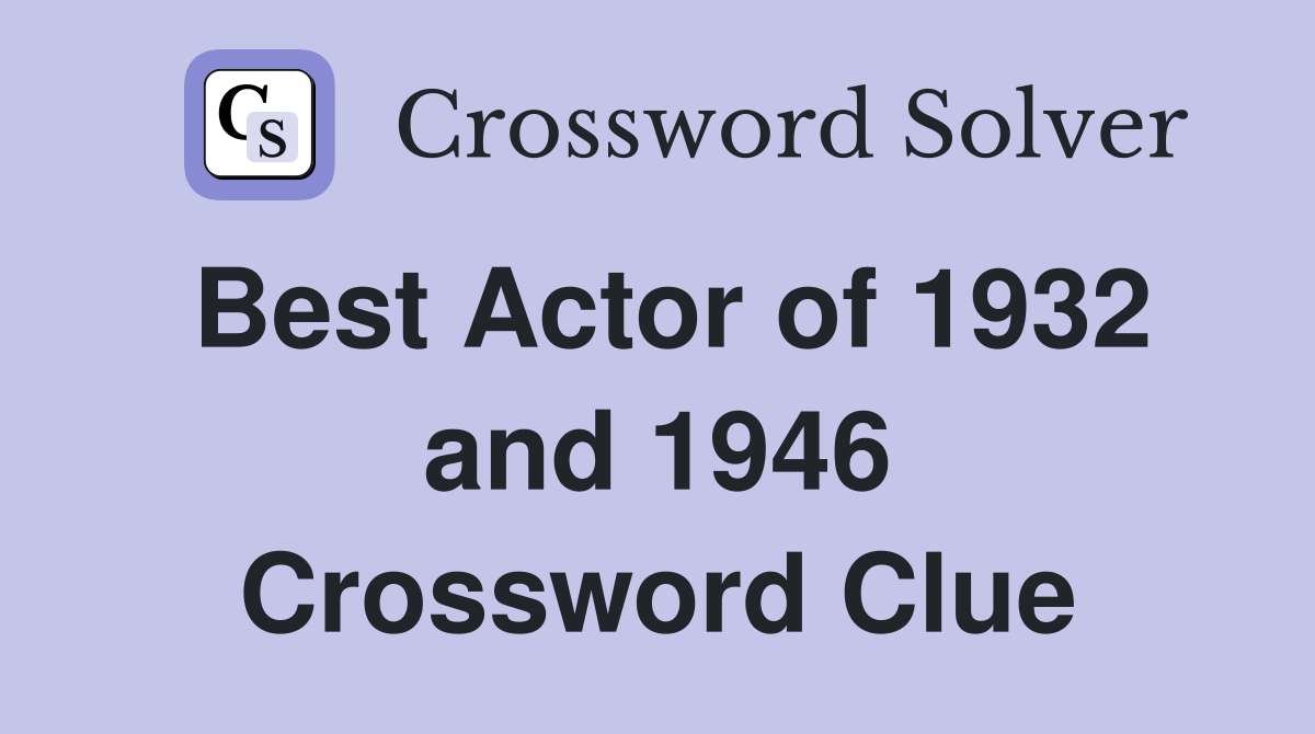 Best Actor of 1932 and 1946 Crossword Clue