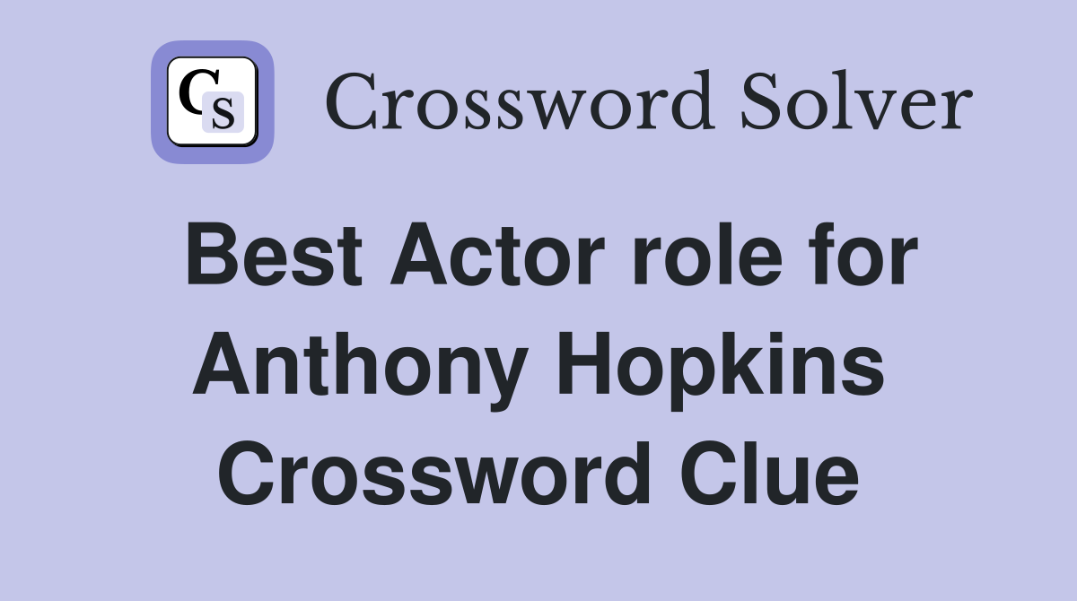 Best Actor role for Anthony Hopkins Crossword Clue