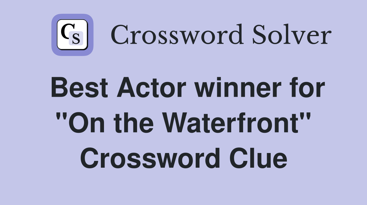 Best Actor winner for "On the Waterfront" Crossword Clue