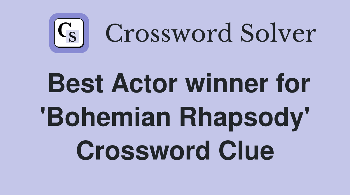 Best Actor winner for 'Bohemian Rhapsody' Crossword Clue