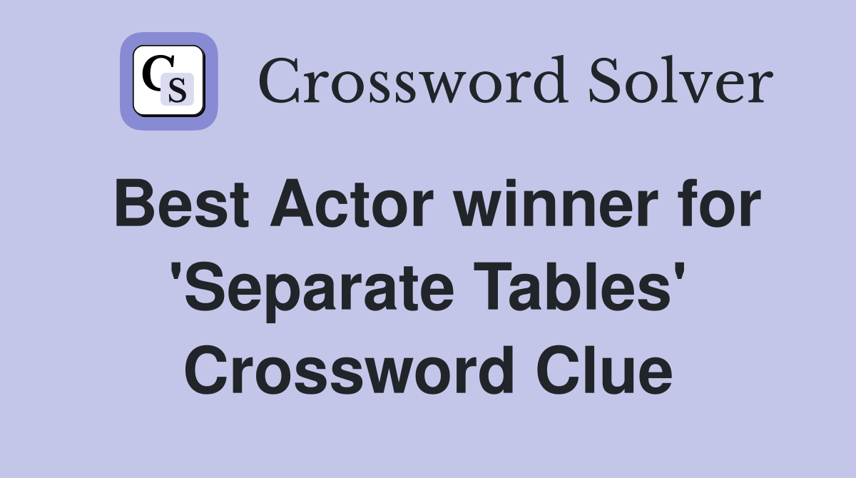 Best Actor winner for 'Separate Tables' Crossword Clue