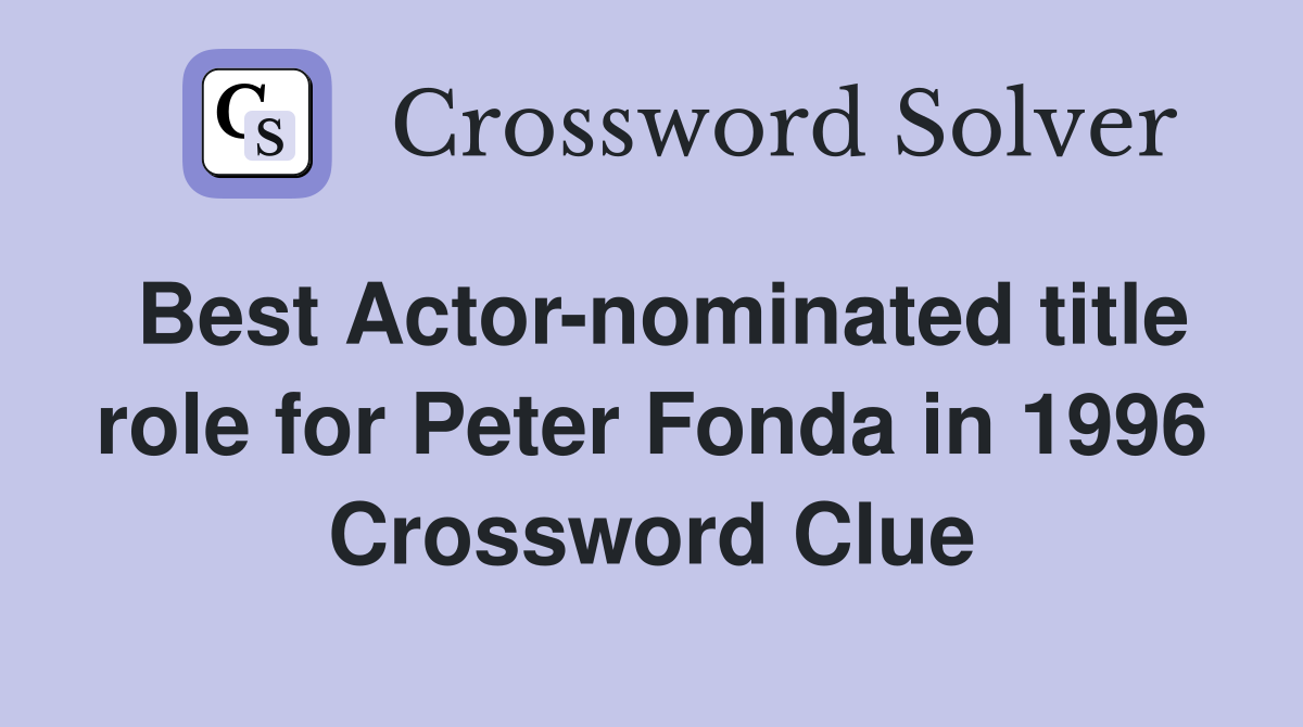 Best Actor-nominated title role for Peter Fonda in 1996 Crossword Clue