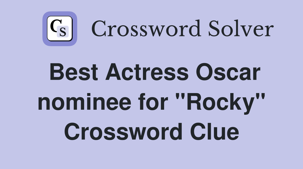 Best Actress Oscar nominee for "Rocky" Crossword Clue