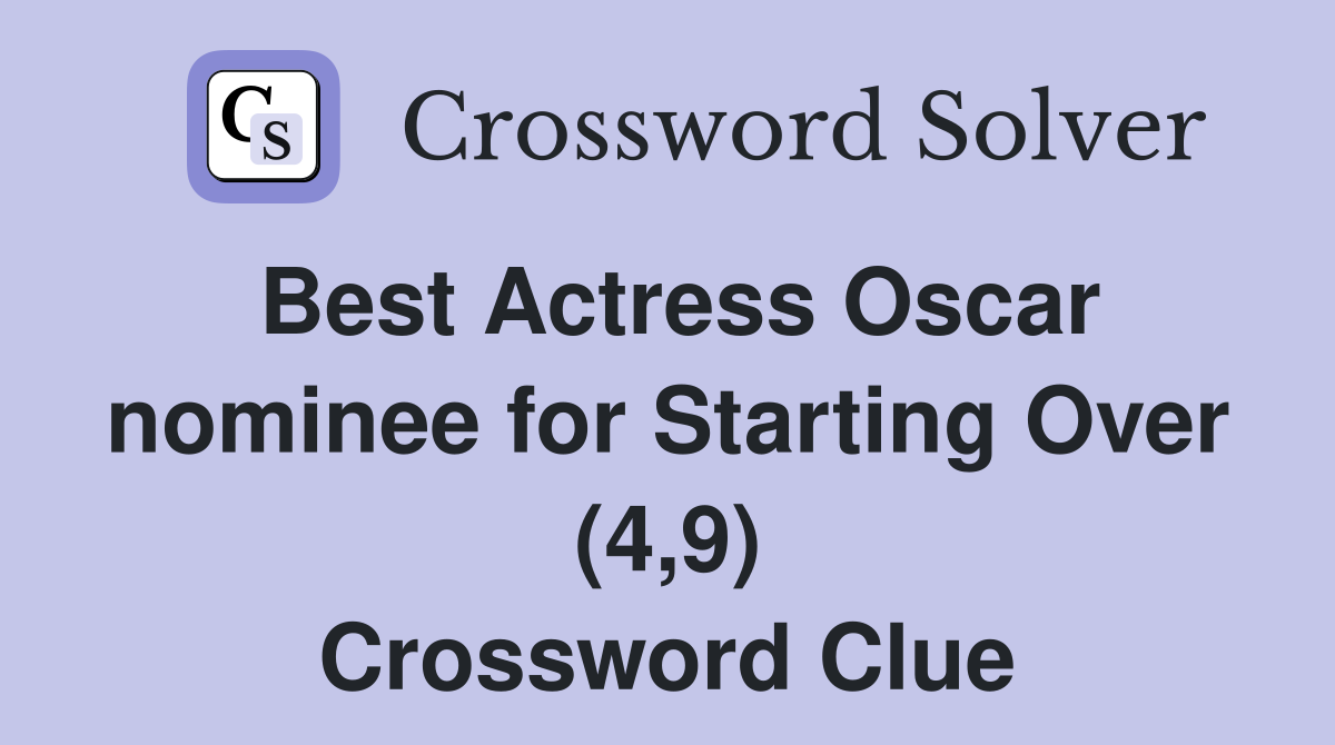 Best Actress Oscar nominee for Starting Over (4,9) Crossword Clue