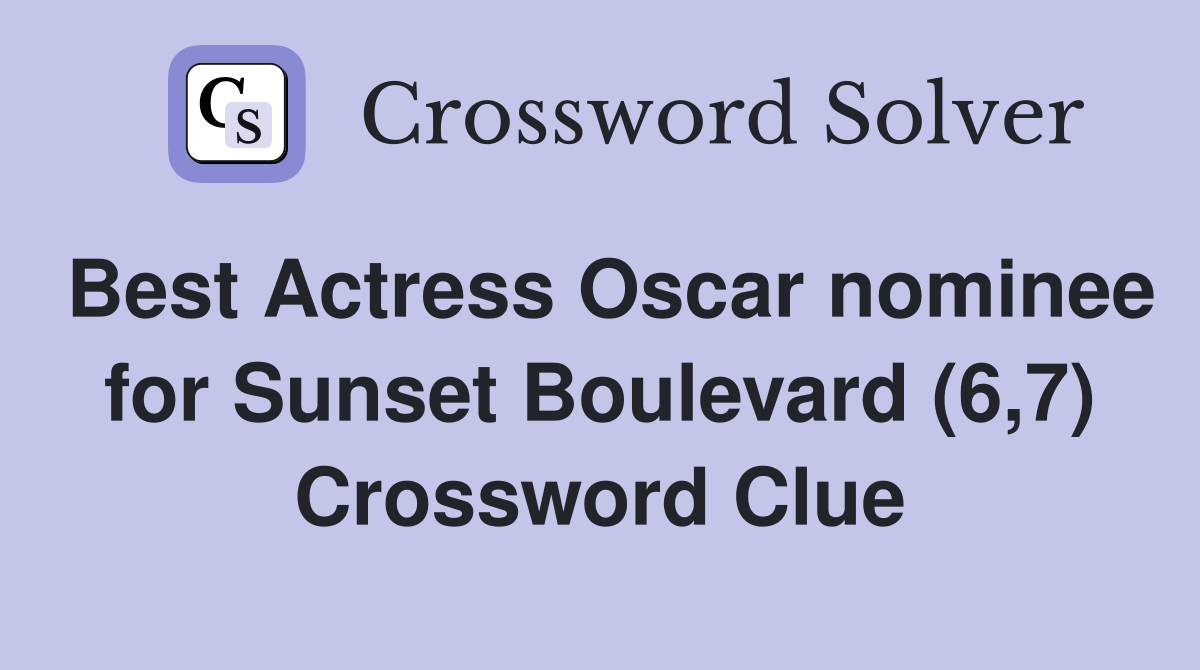 Best Actress Oscar nominee for Sunset Boulevard (6,7) Crossword Clue