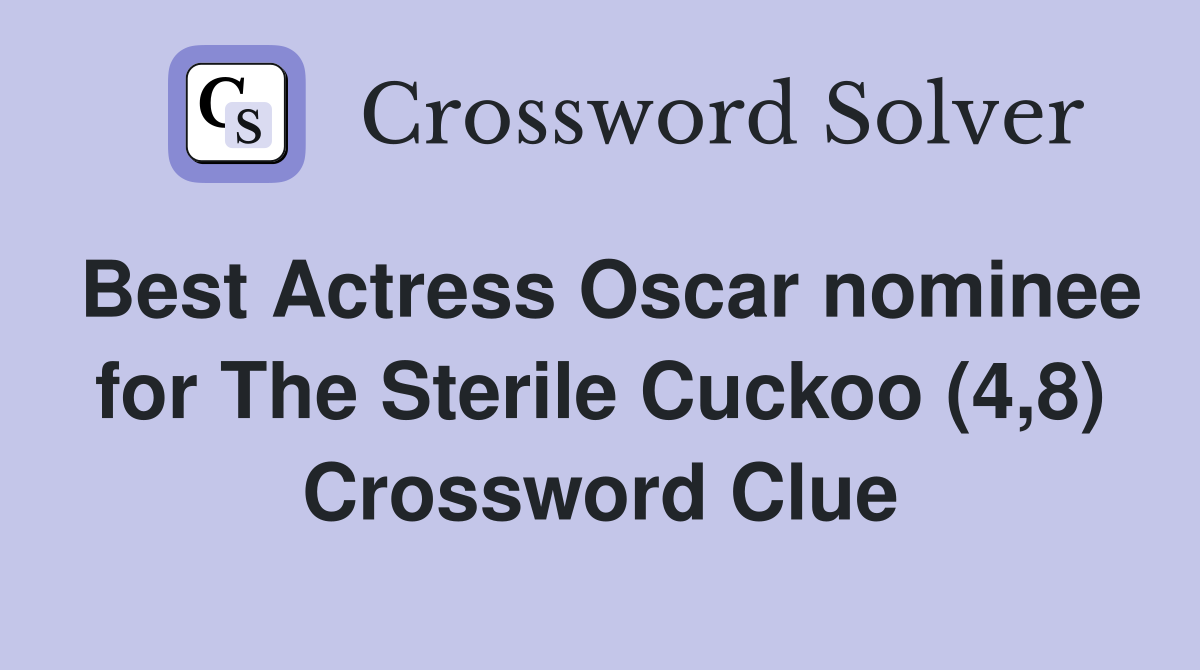 Best Actress Oscar nominee for The Sterile Cuckoo (4,8) Crossword Clue