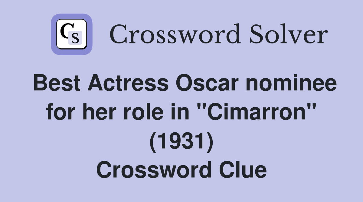 Best Actress Oscar nominee for her role in "Cimarron" (1931) Crossword Clue